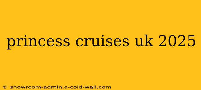 princess cruises uk 2025