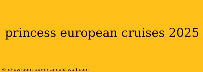 princess european cruises 2025