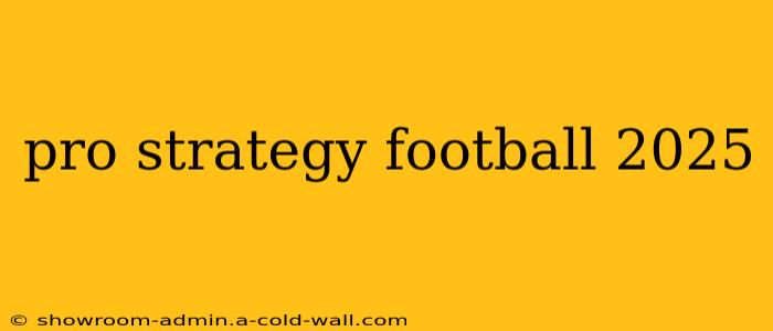 pro strategy football 2025