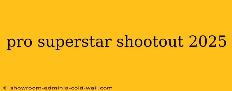 pro superstar shootout 2025