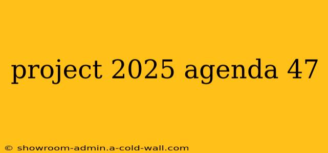 project 2025 agenda 47