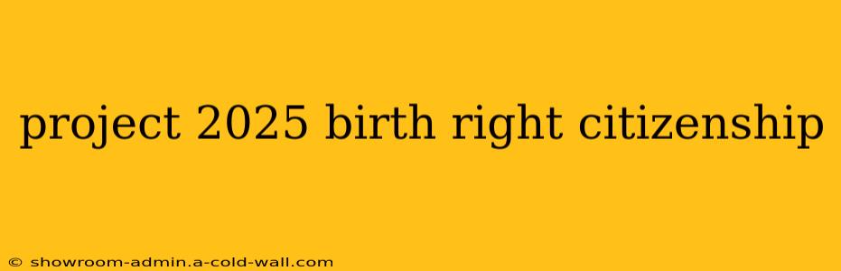 project 2025 birth right citizenship