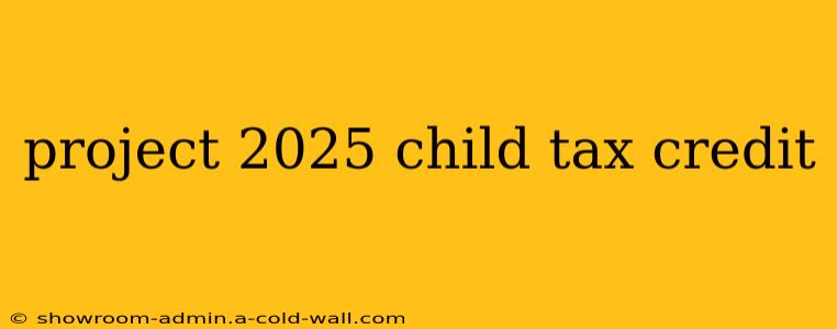 project 2025 child tax credit