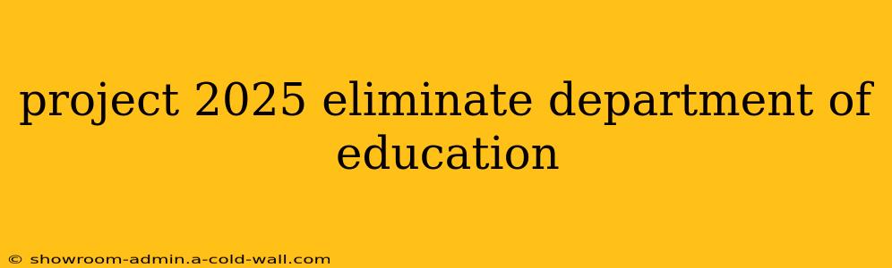 project 2025 eliminate department of education