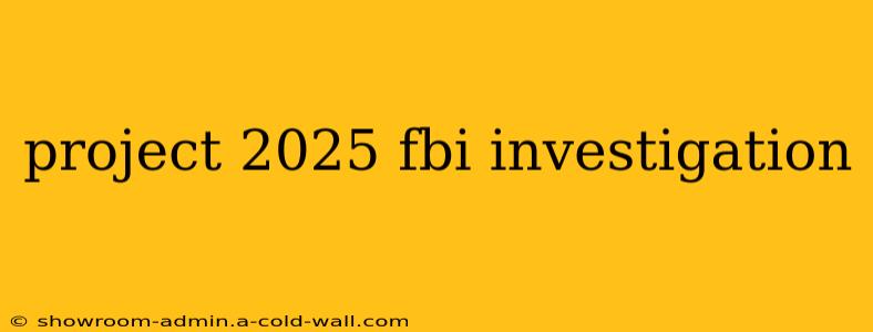 project 2025 fbi investigation