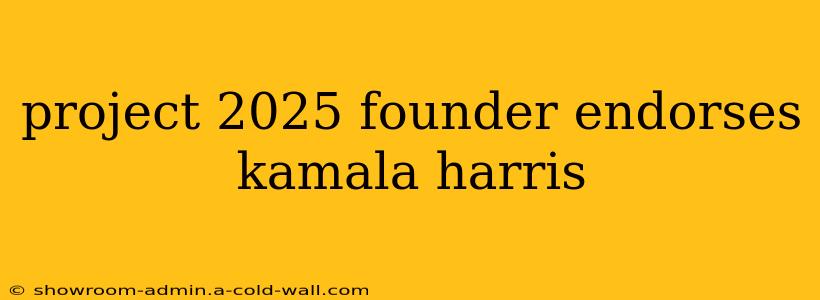 project 2025 founder endorses kamala harris