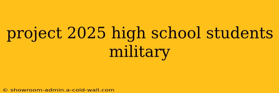 project 2025 high school students military