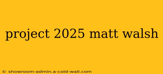 project 2025 matt walsh