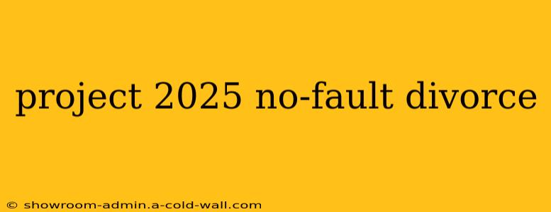 project 2025 no-fault divorce