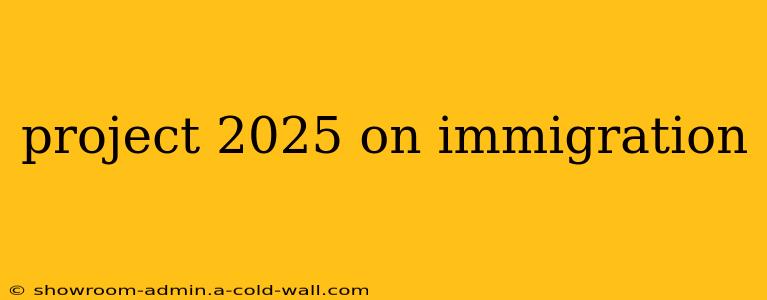 project 2025 on immigration