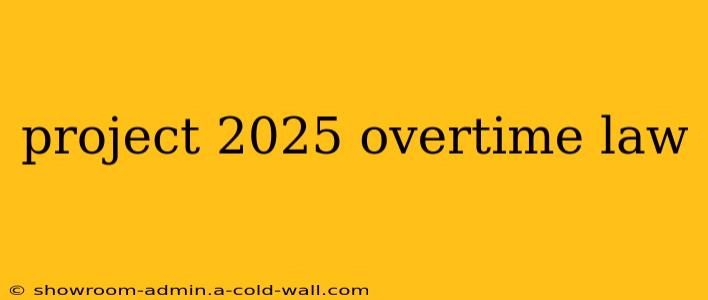 project 2025 overtime law