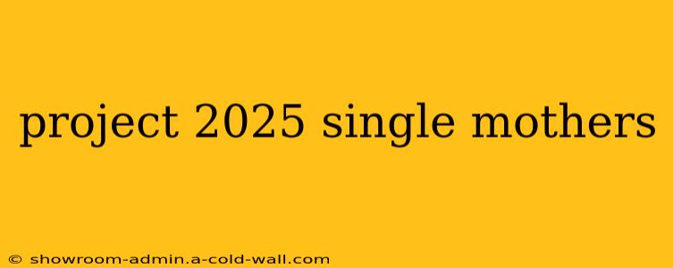 project 2025 single mothers