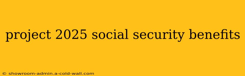 project 2025 social security benefits