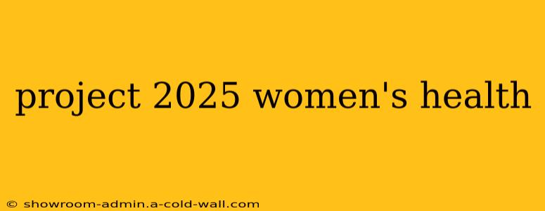 project 2025 women's health