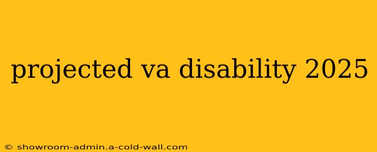 projected va disability 2025