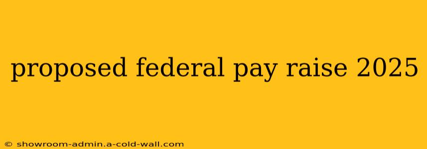 proposed federal pay raise 2025