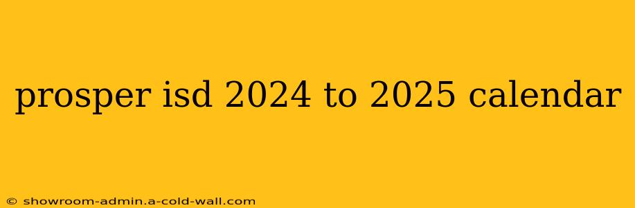 prosper isd 2024 to 2025 calendar