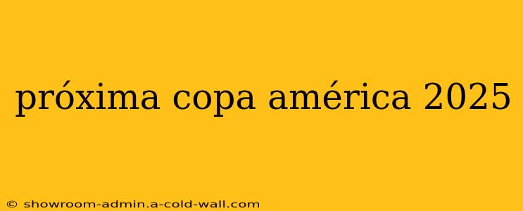 próxima copa américa 2025