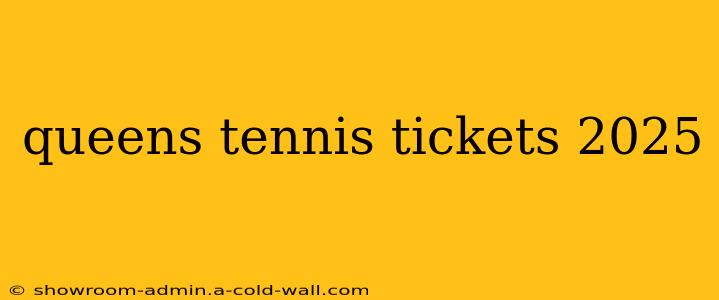 queens tennis tickets 2025