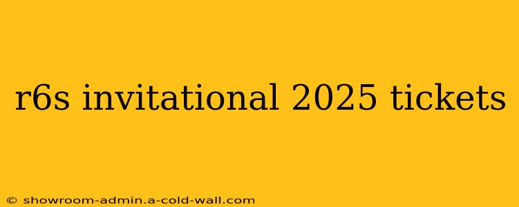 r6s invitational 2025 tickets