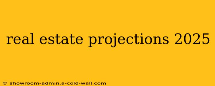 real estate projections 2025