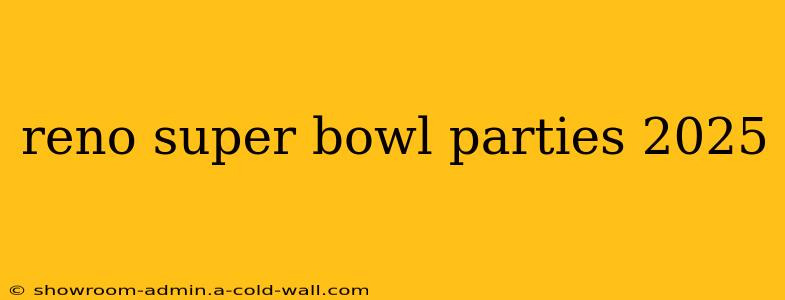 reno super bowl parties 2025