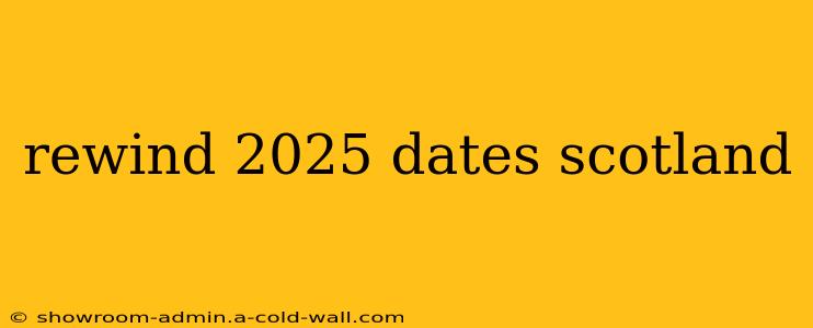 rewind 2025 dates scotland