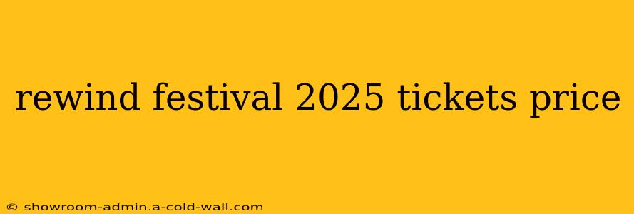 rewind festival 2025 tickets price