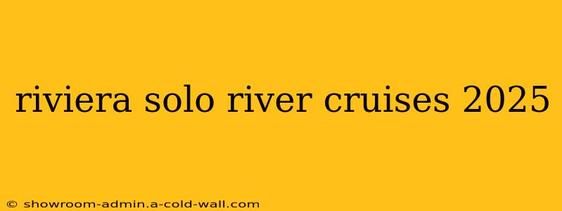 riviera solo river cruises 2025