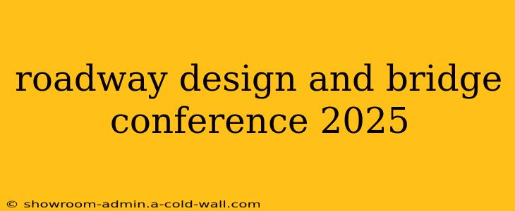 roadway design and bridge conference 2025