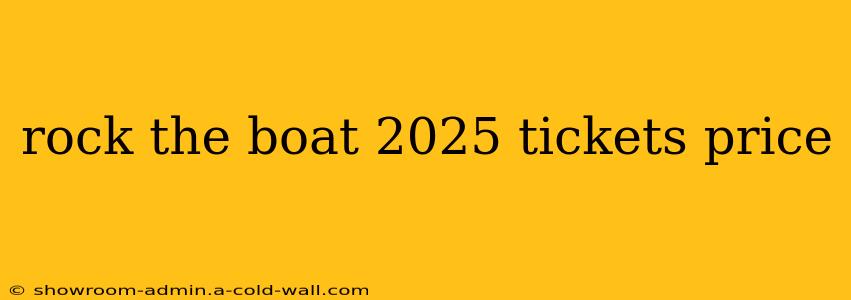 rock the boat 2025 tickets price