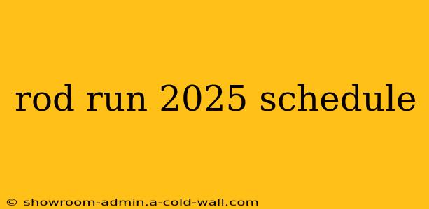 rod run 2025 schedule