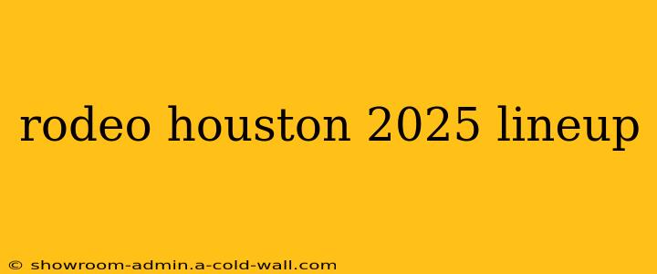 rodeo houston 2025 lineup