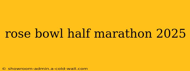 rose bowl half marathon 2025