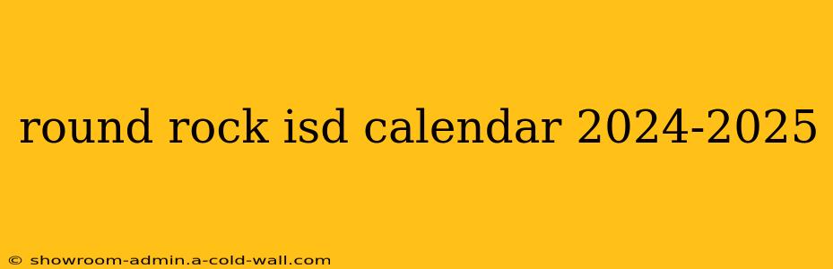 round rock isd calendar 2024-2025