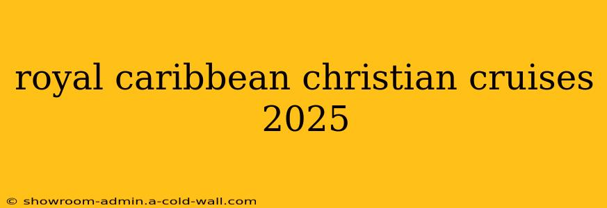 royal caribbean christian cruises 2025