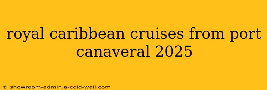 royal caribbean cruises from port canaveral 2025