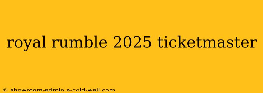 royal rumble 2025 ticketmaster