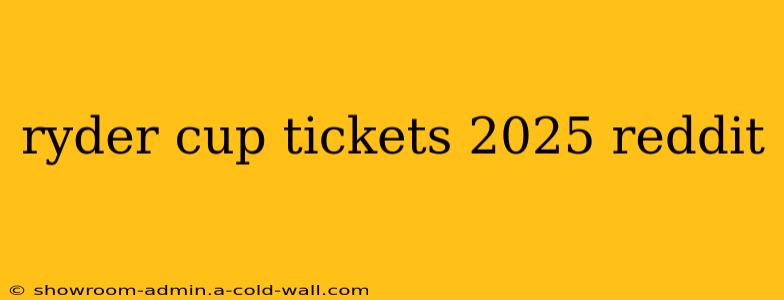 ryder cup tickets 2025 reddit