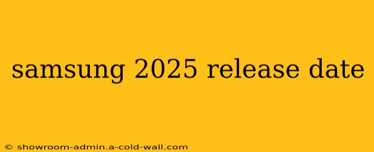 samsung 2025 release date