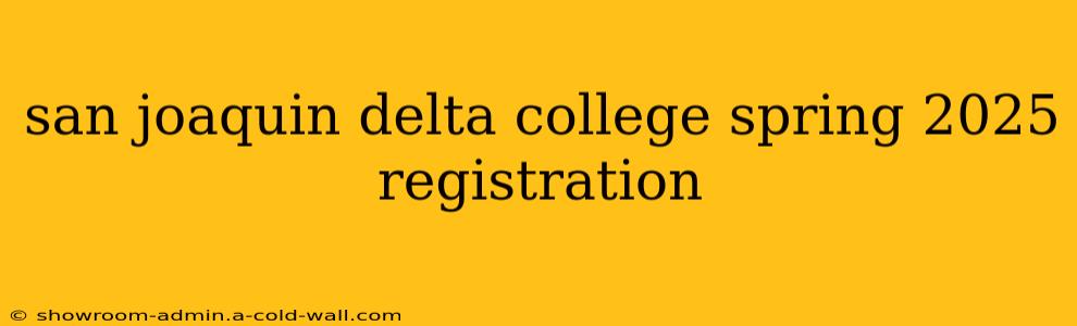 san joaquin delta college spring 2025 registration