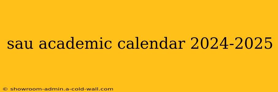 sau academic calendar 2024-2025