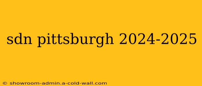 sdn pittsburgh 2024-2025