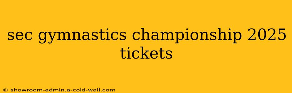 sec gymnastics championship 2025 tickets