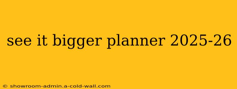 see it bigger planner 2025-26