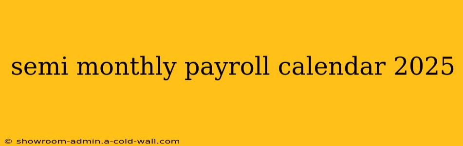 semi monthly payroll calendar 2025