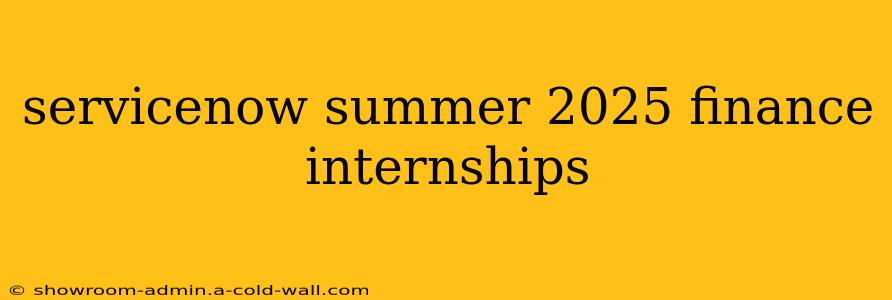 servicenow summer 2025 finance internships