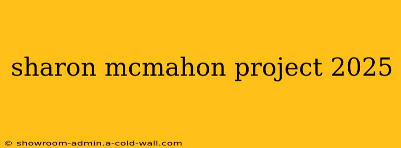 sharon mcmahon project 2025