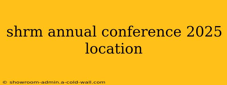 shrm annual conference 2025 location