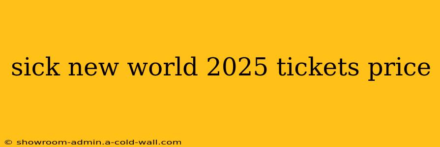 sick new world 2025 tickets price